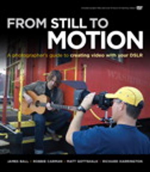 Cover of the book From Still to Motion by James Ball, Robbie Carman, Matt Gottshalk, Richard Harrington, Pearson Education