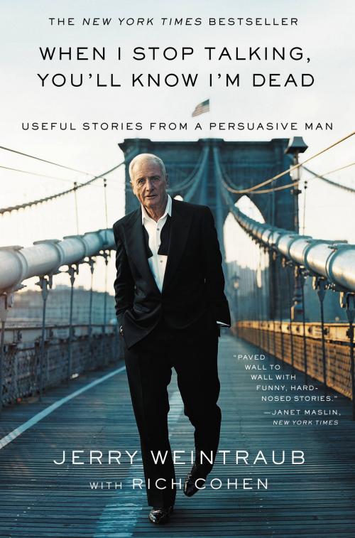 Cover of the book When I Stop Talking, You'll Know I'm Dead by Jerry Weintraub, Grand Central Publishing