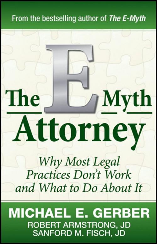 Cover of the book The E-Myth Attorney by Michael E. Gerber, Robert Armstrong J.D., Sanford Fisch J.D., Wiley