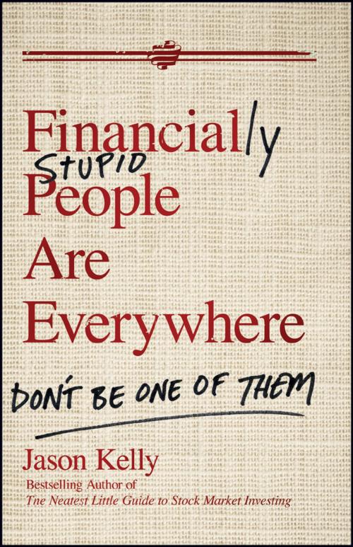 Cover of the book Financially Stupid People Are Everywhere by Jason Kelly, Wiley