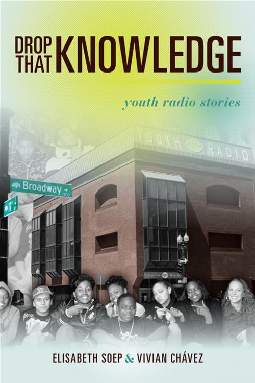 Cover of the book Drop That Knowledge by Vivian Chavez, Lissa soep, University of California Press