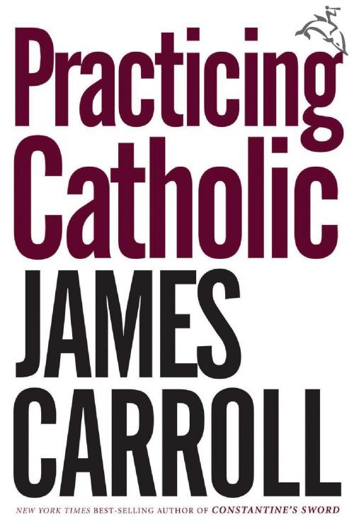 Cover of the book Practicing Catholic by James Carroll, HMH Books