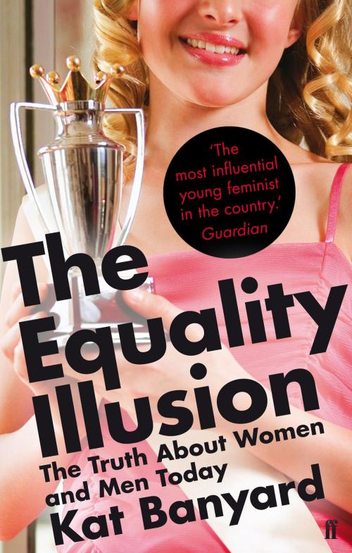 Cover of the book The Equality Illusion by Kat Banyard, Faber & Faber