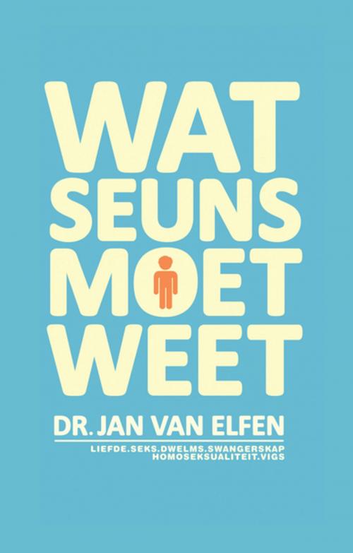 Cover of the book Wat Seuns moet weet by Jan van Elfen, Tafelberg