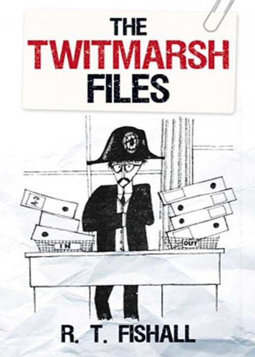 Cover of the book Twitmarsh Files by R T Fishall, The History Press