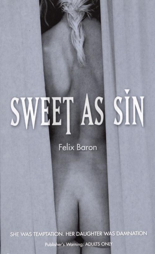 Cover of the book Sweet as Sin by Felix Baron, Ebury Publishing