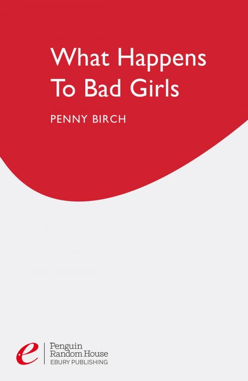 Cover of the book What Happens to Bad Girls by Penny Birch, Ebury Publishing