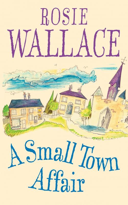 Cover of the book A Small Town Affair by Rosie Wallace, Headline