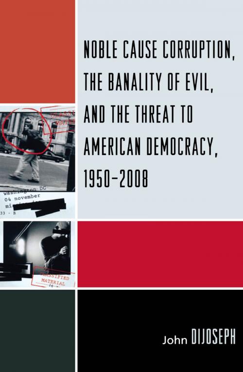Cover of the book Noble Cause Corruption, the Banality of Evil, and the Threat to American Democracy, 1950-2008 by John DiJoseph, UPA