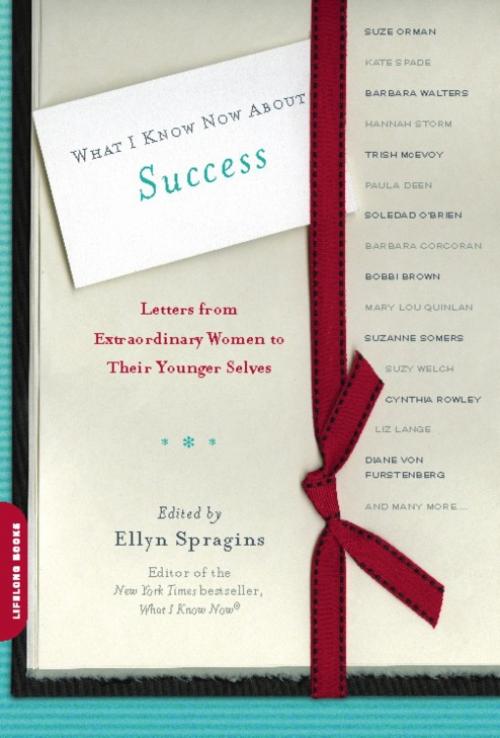 Cover of the book What I Know Now About Success by Ellyn Spragins, Hachette Books