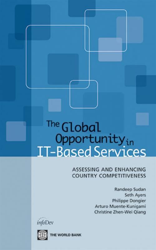 Cover of the book The Global Opportunity In It-Based Services: Assessing And Enhancing Country Competitiveness by Sudan Randeep; Ayers Seth; Dongier Philippe; Kunigami Arturo Muente; Qiang Christine Zhen-Wei, World Bank