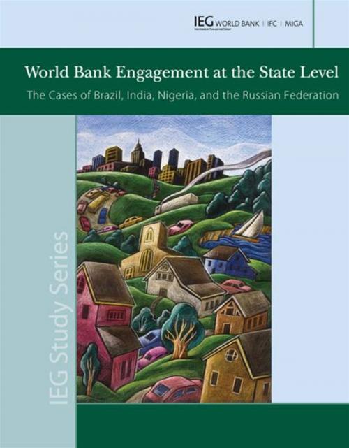 Cover of the book World Bank Engagement At The State Level: The Cases Of Brazil, India, Nigeria, And Russia by World Bank, World Bank