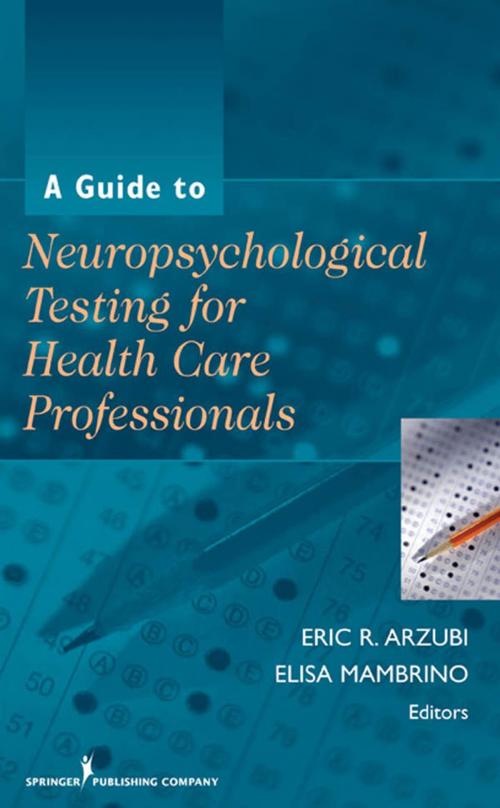 Cover of the book A Guide to Neuropsychological Testing for Health Care Professionals by , Springer Publishing Company
