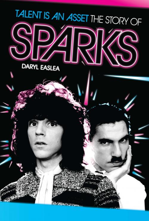 Cover of the book Talent Is An Asset: The Story Of Sparks by Daryl Easlea, Music Sales Limited