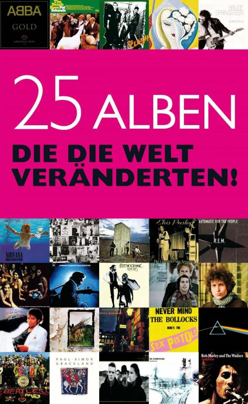 Cover of the book 25 Alben, die die Welt veränderten by Chris Charlesworth, Music Sales Limited
