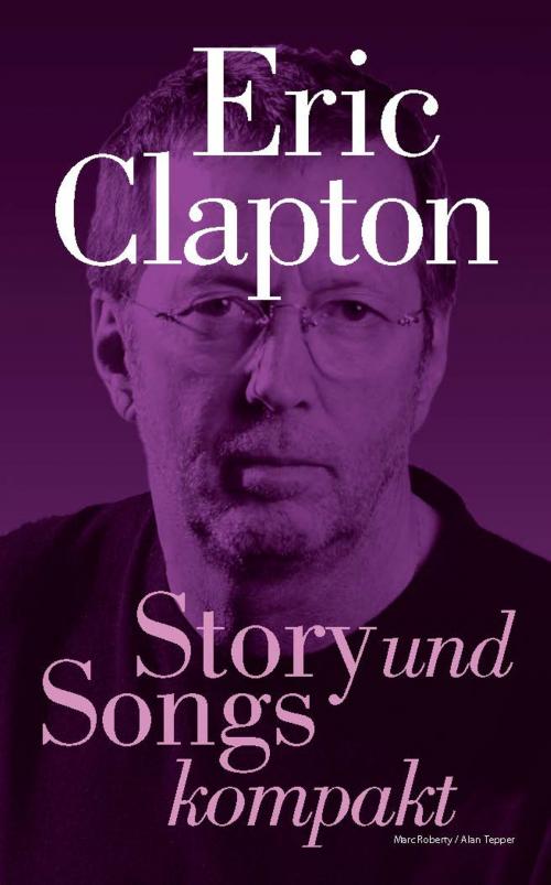 Cover of the book Eric Clapton: Story und Songs kompakt by Marc Roberty, Alan Tepper, Music Sales Limited