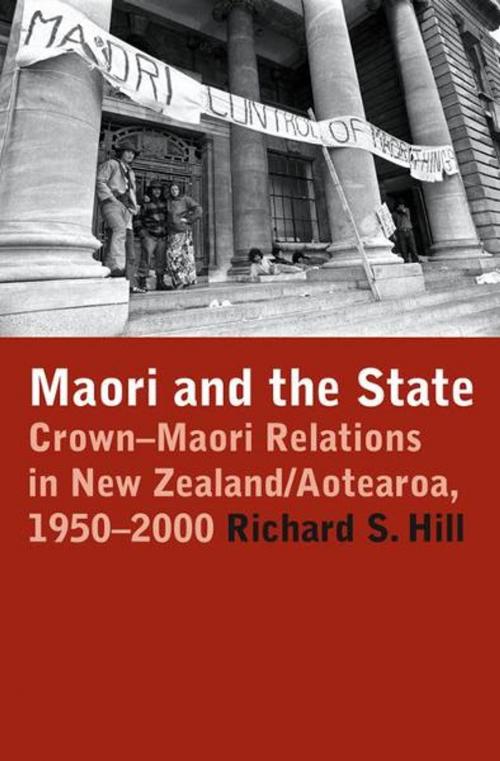 Cover of the book Maori and the State: Crown-Maori Relations in New Zealand/Aotearoa, 1950-2000 by Richard S. Hill, Victoria University Press