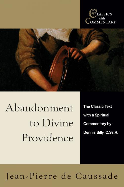 Cover of the book Abandonment to Divine Providence by Jean-Pierre de Caussade, Dennis Billy C.Ss.R., Ave Maria Press
