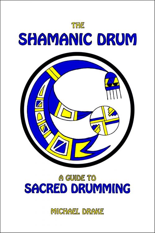 Cover of the book The Shamanic Drum: A Guide to Sacred Drumming by Michael Drake, Michael Drake