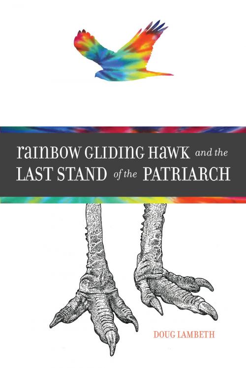 Cover of the book Rainbow Gliding Hawk and the Last Stand of the Patriarch by Doug Lambeth, Doug Lambeth