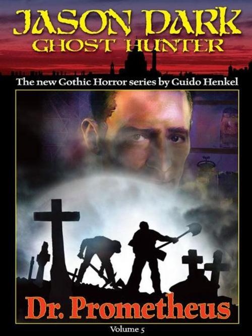 Cover of the book Dr. Prometheus (Jason Dark: Ghost Hunter: Volume 5) by Guido Henkel, G3 Studios