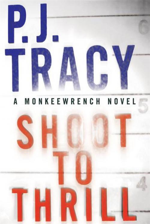 Cover of the book Shoot to Thrill by P. J. Tracy, Penguin Publishing Group