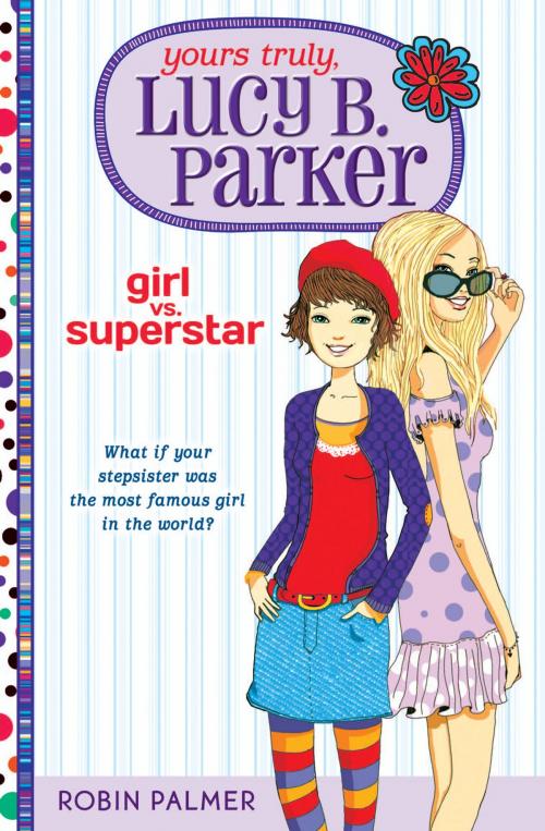 Cover of the book Yours Truly, Lucy B. Parker: Girl vs. Superstar by Robin Palmer, Penguin Young Readers Group