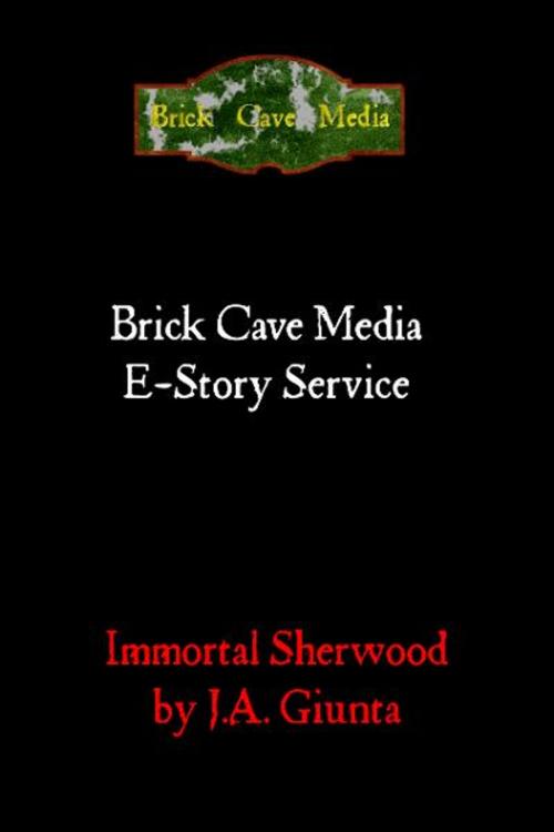 Cover of the book Immortal Sherwood by J.A. Giunta, Brick Cave Media