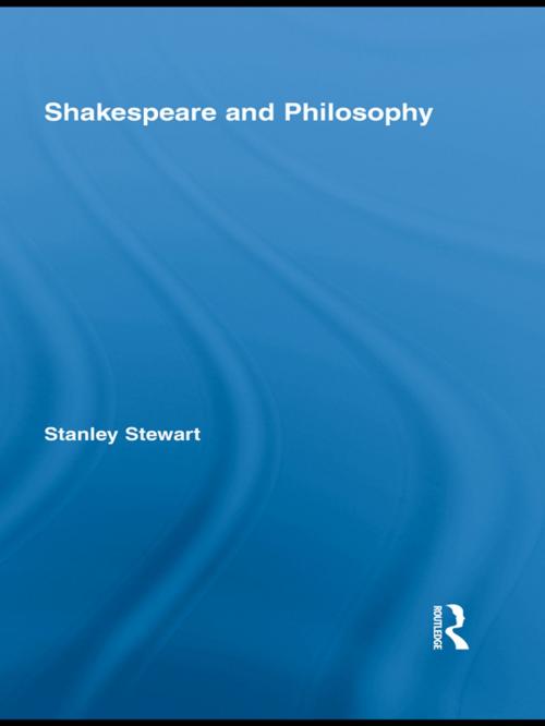 Cover of the book Shakespeare and Philosophy by Stanley Stewart, Taylor and Francis