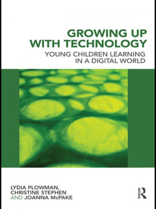 Cover of the book Growing Up With Technology by Lydia Plowman, Christine Stephen, Joanna McPake, Taylor and Francis