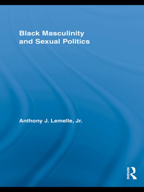 Cover of the book Black Masculinity and Sexual Politics by Anthony J. Lemelle, Jr., Taylor and Francis