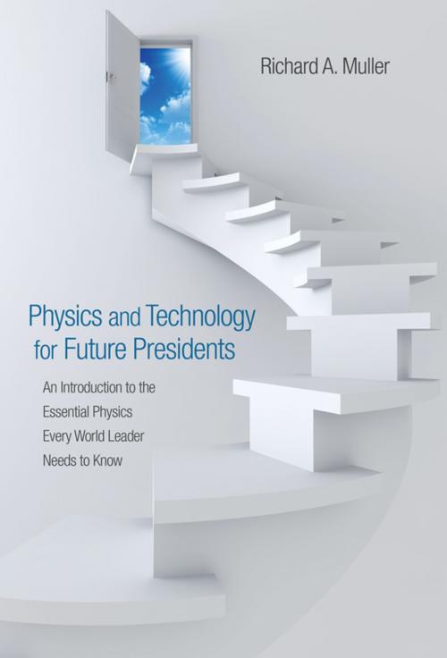 Cover of the book Physics and Technology for Future Presidents by Richard A. Muller, Princeton University Press