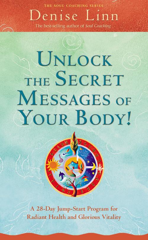 Cover of the book Unlock the Secret Messages of Your Body! by Denise Linn, Hay House