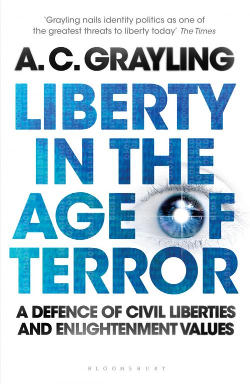 Cover of the book Liberty in the Age of Terror by Professor A. C. Grayling, Bloomsbury Publishing