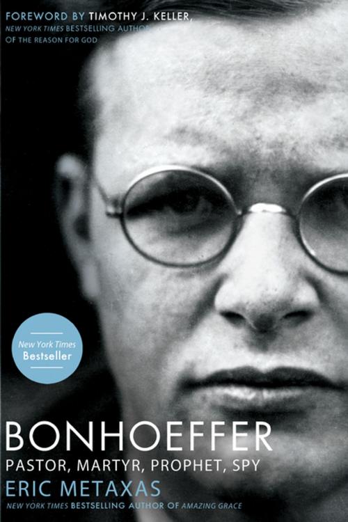 Cover of the book Bonhoeffer: Pastor, Martyr, Prophet, Spy by Eric Metaxas, Timothy J. Keller, Thomas Nelson