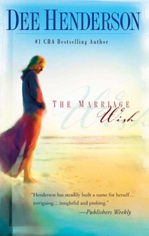 Cover of the book The Marriage Wish by Dee Henderson, Steeple Hill