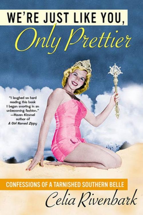 Cover of the book We're Just Like You, Only Prettier by Celia Rivenbark, St. Martin's Press