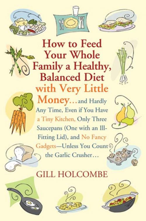 Cover of the book How to Feed Your Whole Family a Healthy, Balanced Diet by Gill Holcombe, St. Martin's Press