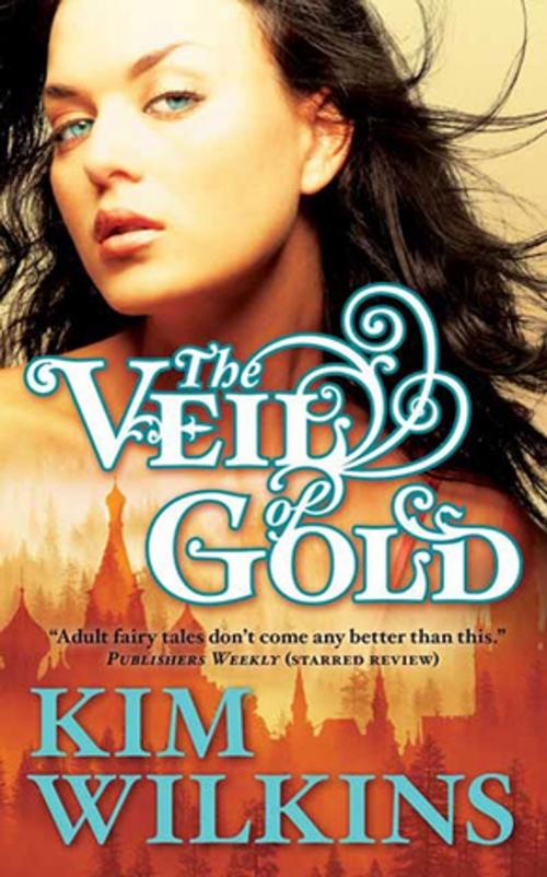 Cover of the book The Veil of Gold by Kim Wilkins, Tom Doherty Associates