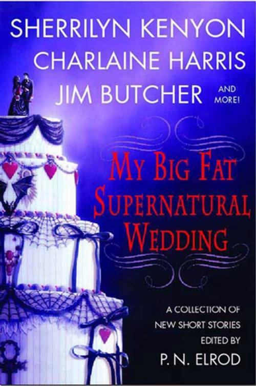 Cover of the book My Big Fat Supernatural Wedding by P. N. Elrod, Sherrilyn Kenyon, Charlaine Harris, L. A. Banks, Jim Butcher, Rachel Caine, Esther M. Friesner, Lori Handeland, Susan Krinard, St. Martin's Press