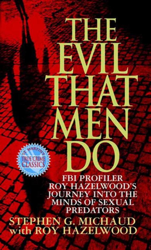 Cover of the book The Evil That Men Do by Stephen G. Michaud, Roy Hazelwood, St. Martin's Press