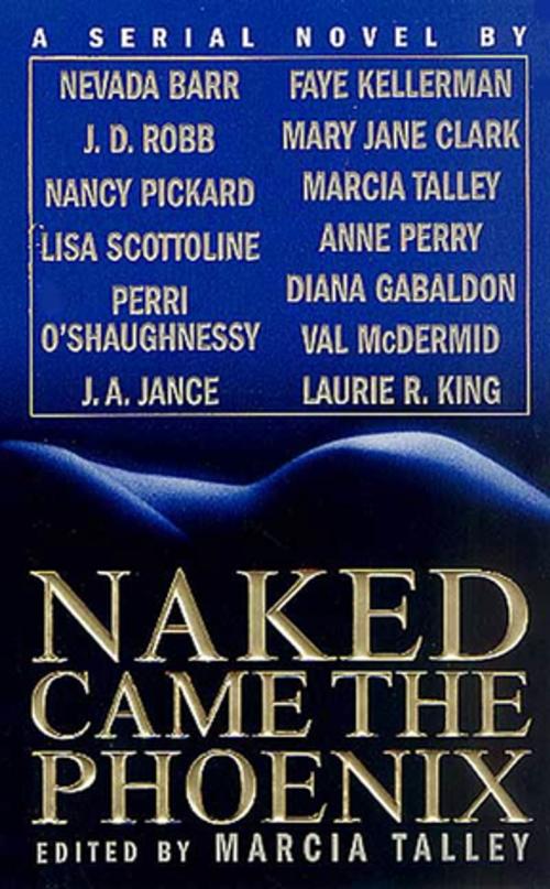 Cover of the book Naked Came the Phoenix by Nevada Barr, Nancy Pickard, Lisa Scottoline, J. A. Jance, Faye Kellerman, Mary Jane Clark, Anne Perry, Val McDermid, Laurie R. King, Diana Gabaldon, J. D. Robb, St. Martin's Publishing Group