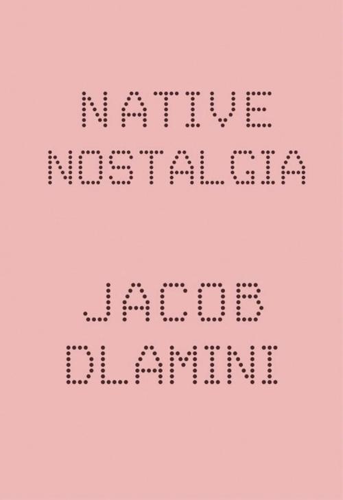 Cover of the book Native Nostalgia by Jacob Dlamini, Jacana Media