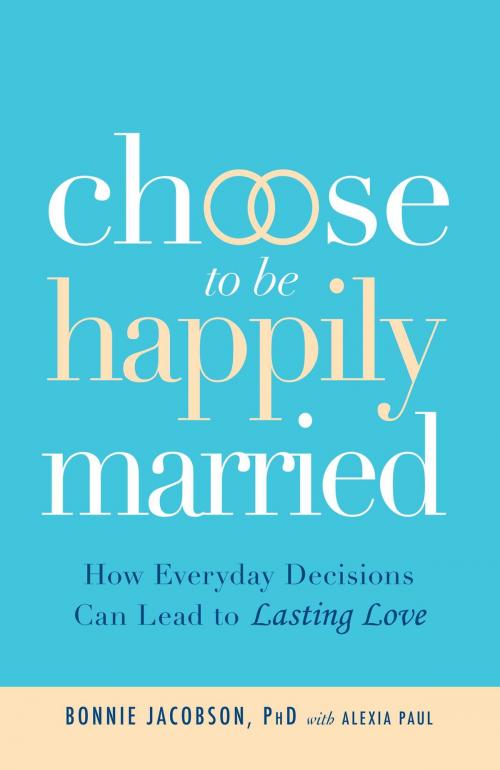 Cover of the book Choose to be Happily Married by Alexia Paul, Bonnie Jacobson, PhD, Adams Media