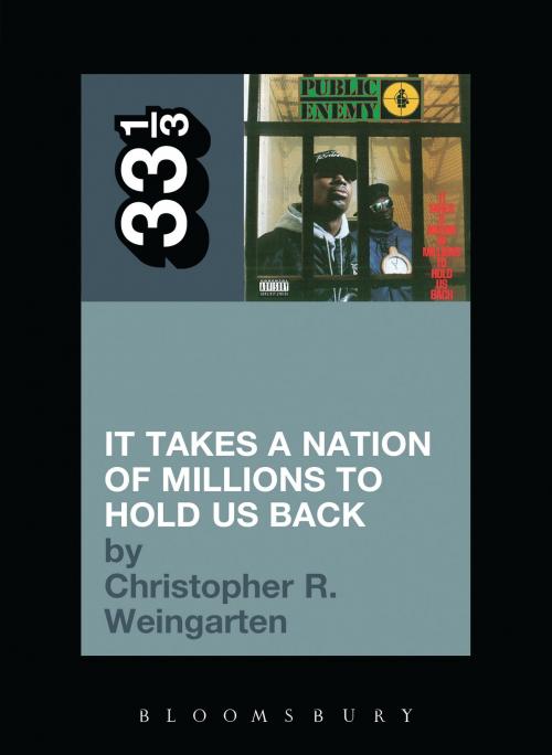 Cover of the book Public Enemy's It Takes a Nation of Millions to Hold Us Back by Christopher R. Weingarten, Bloomsbury Publishing