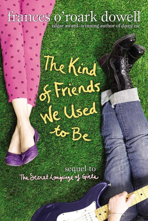 Cover of the book The Kind of Friends We Used to Be by Frances O'Roark Dowell, Atheneum Books for Young Readers