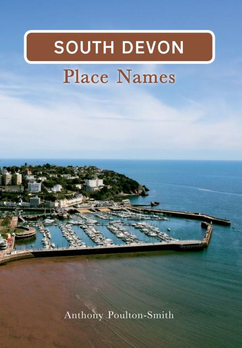 Cover of the book South Devon Place Names by Anthony Poulton-Smith, Amberley Publishing