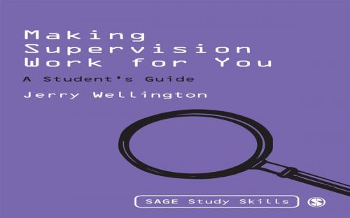Cover of the book Making Supervision Work for You by Professor Jerry Wellington, SAGE Publications