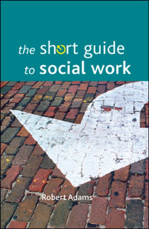 Cover of the book The short guide to social work by Adams, Robert, Policy Press