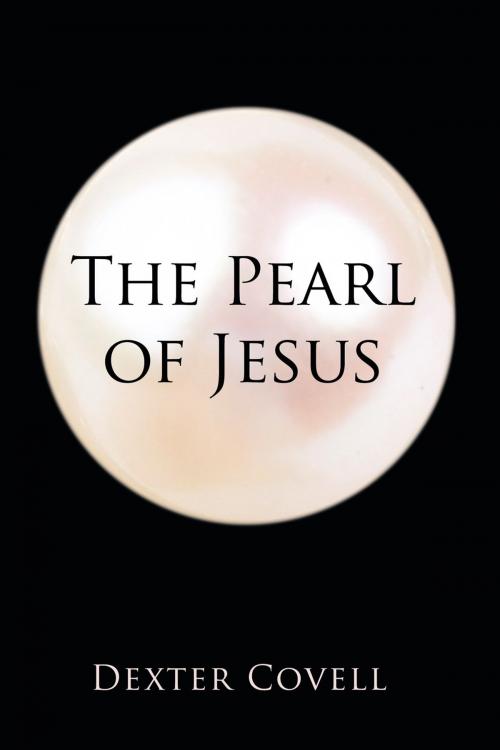 Cover of the book The Pearl of Jesus by Dexter Covell, AuthorHouse